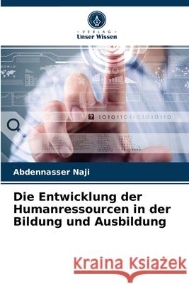 Die Entwicklung der Humanressourcen in der Bildung und Ausbildung Abdennasser Naji 9786203258912 Verlag Unser Wissen - książka