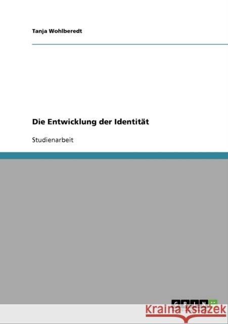 Die Entwicklung der Identität Wohlberedt, Tanja 9783638672788 Grin Verlag - książka