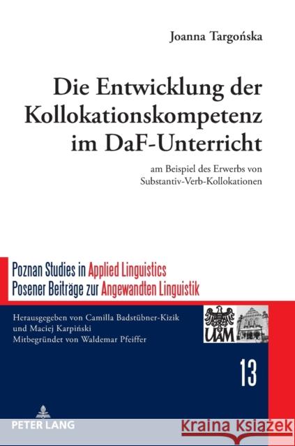 Die Entwicklung der Kollokationskompetenz im DaF-Unterricht; am Beispiel des Erwerbs von Substantiv-Verb-Kollokationen Targonska, Joanna 9783631854938 Peter Lang AG - książka