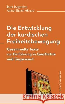 Die Entwicklung der kurdischen Freiheitsbewegung: Gesammelte Texte zur Einführung in Geschichte und Gegenwart Joost Jongerden, Ahmet Hamdi Akkaya 9783949925047 Westend Academics - książka