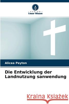 Die Entwicklung der Landnutzung sanwendung Alicea Peyton 9786204022550 Verlag Unser Wissen - książka
