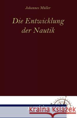 Die Entwicklung der Nautik Müller, Johannes 9783954271184 Maritimepress - książka