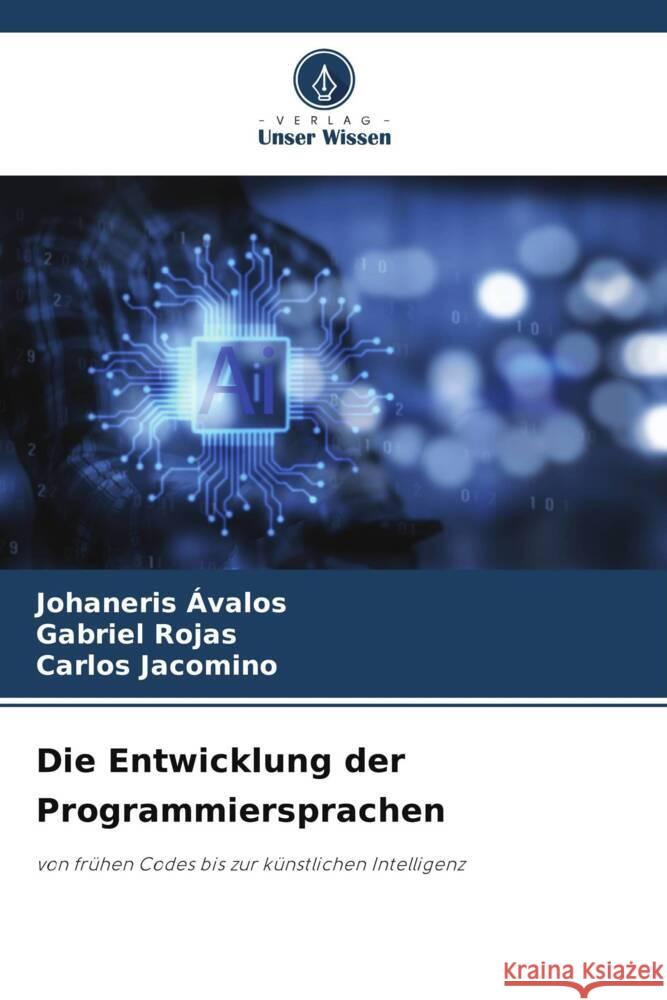 Die Entwicklung der Programmiersprachen Ávalos, Johaneris, Rojas, Gabriel, Jacomino, Carlos 9786208395025 Verlag Unser Wissen - książka