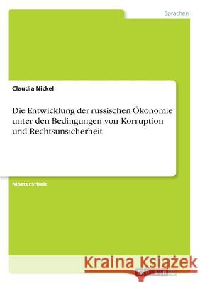 Die Entwicklung der russischen Ökonomie unter den Bedingungen von Korruption und Rechtsunsicherheit Claudia Nickel 9783668246164 Grin Verlag - książka