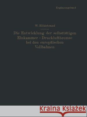 Die Entwicklung Der Selbsttätigen Einkammer-Druckluftbremse Bei Den Europäischen Vollbahnen: Ergänzungsband Hildebrand, Wilhelm 9783642505935 Springer - książka