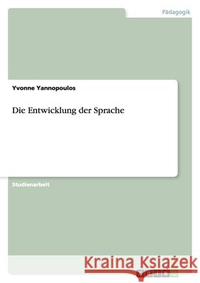 Die Entwicklung der Sprache Yvonne Yannopoulos 9783640780792 Grin Verlag - książka