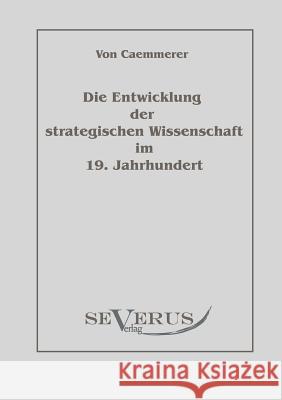 Die Entwicklung der strategischen Wissenschaft im 19. Jahrhundert: Aus Fraktur übertragen Caemmerer, Rudolf Karl Fritz Von 9783942382670 Severus - książka