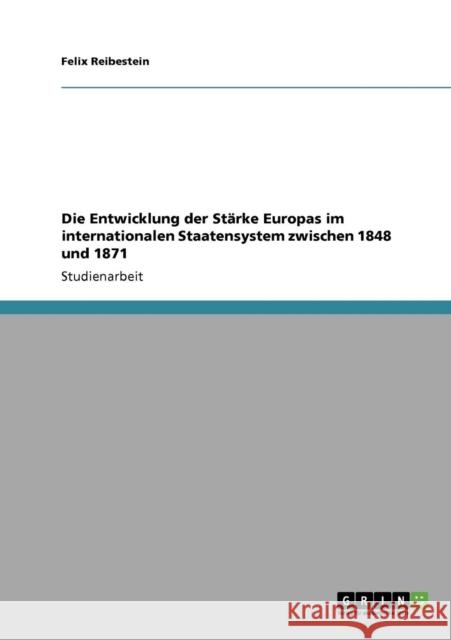 Die Entwicklung der Stärke Europas im internationalen Staatensystem zwischen 1848 und 1871 Reibestein, Felix 9783640649075 Grin Verlag - książka