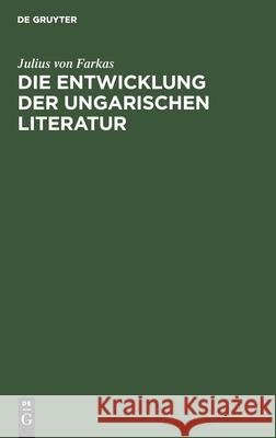 Die Entwicklung Der Ungarischen Literatur Julius Von Farkas 9783111319711 De Gruyter - książka