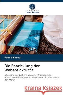 Die Entwicklung der Webereiaktivität Karoui, Fatma 9786202838542 Verlag Unser Wissen - książka