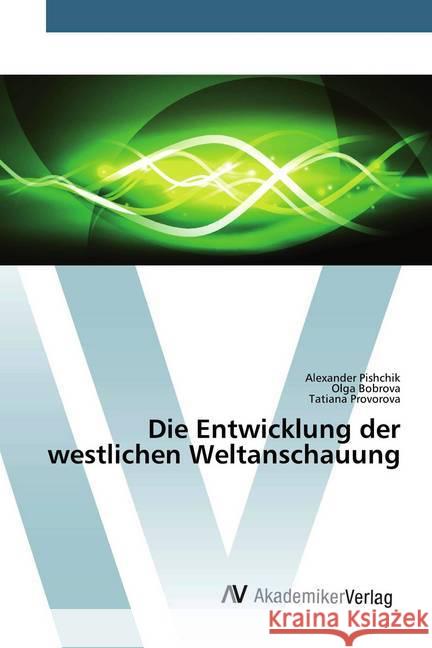 Die Entwicklung der westlichen Weltanschauung Pishchik, Alexander; Bobrova, Olga; Provorova, Tatiana 9786200670854 AV Akademikerverlag - książka