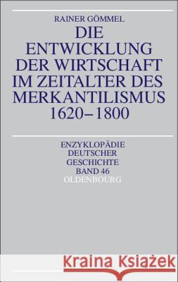 Die Entwicklung Der Wirtschaft Im Zeitalter Des Merkantilismus 1620-1800 Gömmel, Rainer 9783486557572 Oldenbourg Wissenschaftsverlag - książka