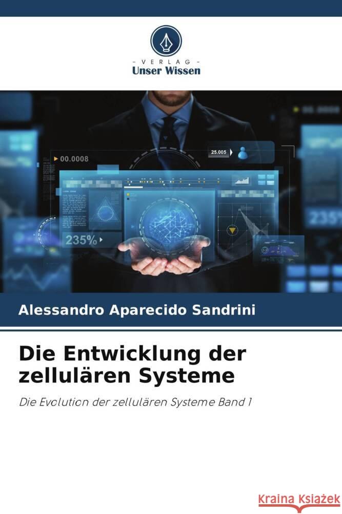 Die Entwicklung der zellul?ren Systeme Alessandro Aparecido Sandrini 9786207984428 Verlag Unser Wissen - książka