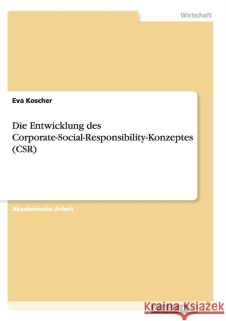 Die Entwicklung des Corporate-Social-Responsibility-Konzeptes (CSR) Eva Koscher 9783668136724 Grin Verlag - książka