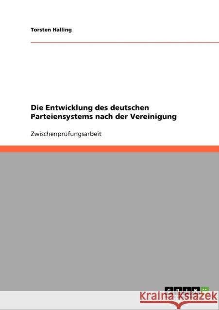 Die Entwicklung des deutschen Parteiensystems nach der Vereinigung Torsten Halling 9783638665155 Grin Verlag - książka