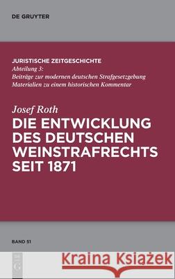 Die Entwicklung Des Deutschen Weinstrafrechts Seit 1871 Roth, Josef 9783110682786 de Gruyter - książka