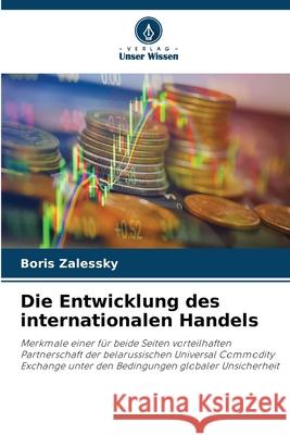Die Entwicklung des internationalen Handels Zalessky, Boris 9786208711283 Verlag Unser Wissen - książka