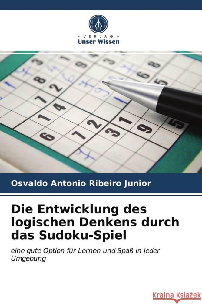 Die Entwicklung des logischen Denkens durch das Sudoku-Spiel Ribeiro Junior, Osvaldo Antonio 9786204016078 Verlag Unser Wissen - książka