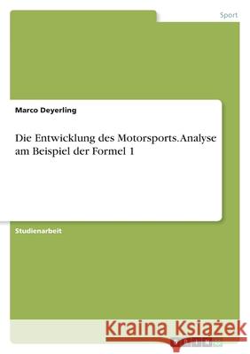 Die Entwicklung des Motorsports. Analyse am Beispiel der Formel 1 Marco Deyerling 9783346494115 Grin Verlag - książka