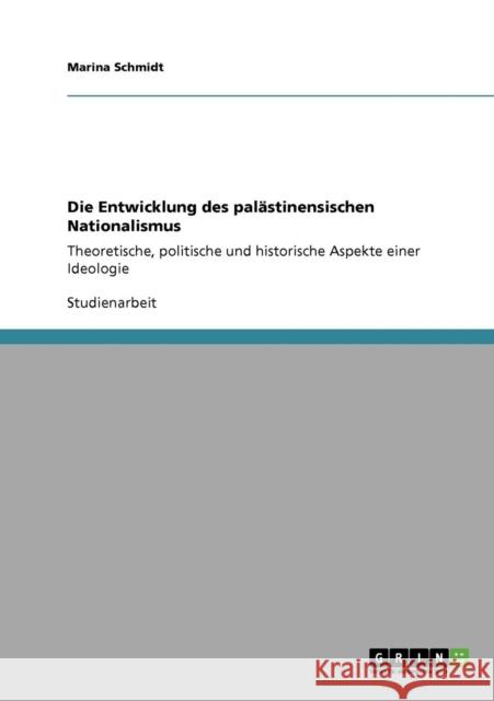 Die Entwicklung des palästinensischen Nationalismus: Theoretische, politische und historische Aspekte einer Ideologie Schmidt, Marina 9783640396412 Grin Verlag - książka