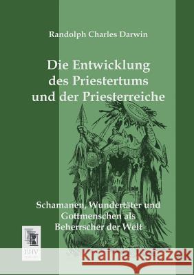 Die Entwicklung Des Priestertums Und Der Priesterreiche Randolph Charles Darwin 9783955643829 Ehv-History - książka