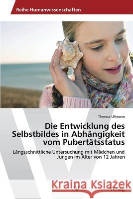 Die Entwicklung des Selbstbildes in Abhängigkeit vom Pubertätsstatus Ullmann, Theresa 9783639632958 AV Akademikerverlag - książka