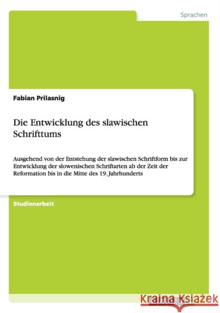 Die Entwicklung des slawischen Schrifttums: Ausgehend von der Entstehung der slawischen Schriftform bis zur Entwicklung der slowenischen Schriftarten Prilasnig, Fabian 9783656051282 Grin Verlag - książka