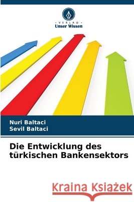 Die Entwicklung des t?rkischen Bankensektors Nuri Baltaci Sevil Baltaci 9786630185355 Verlag Unser Wissen - książka