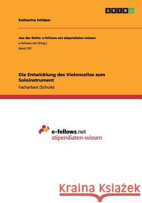 Die Entwicklung des Violoncellos zum Soloinstrument Katharina Schaper 9783656481034 Grin Verlag - książka