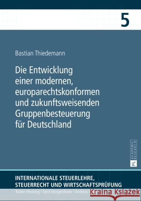 Die Entwicklung Einer Modernen, Europarechtskonformen Und Zukunftsweisenden Gruppenbesteuerung Fuer Deutschland: Eine Untersuchung Insbesondere Unter Heurung, Rainer 9783631626122 Peter Lang Gmbh, Internationaler Verlag Der W - książka