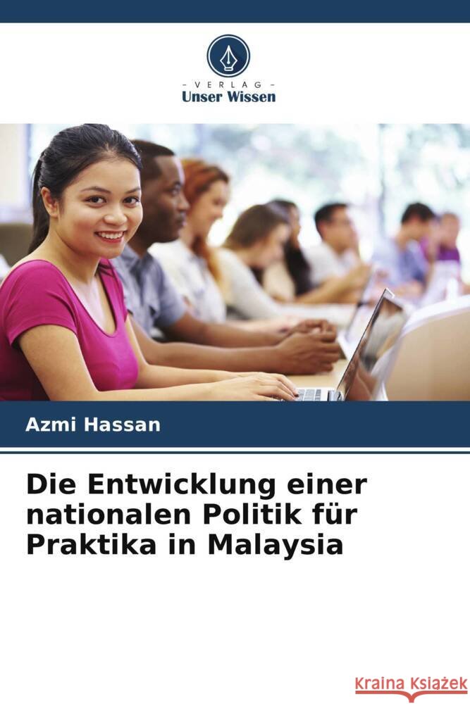 Die Entwicklung einer nationalen Politik für Praktika in Malaysia Hassan, Azmi 9786205572542 Verlag Unser Wissen - książka