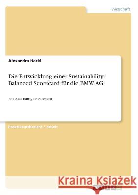 Die Entwicklung einer Sustainability Balanced Scorecard für die BMW AG: Ein Nachhaltigkeitsbericht Hackl, Alexandra 9783668611399 Grin Verlag - książka