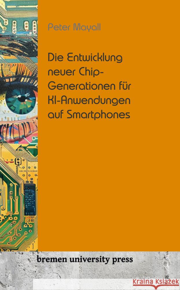 Die Entwicklung neuer Chip-Generationen f?r KI-Anwendungen auf Smartphones Peter Mayall 9783689043407 Bremen University Press - książka