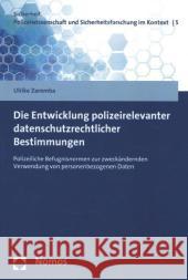 Die Entwicklung polizeirelevanter datenschutzrechtlicher Bestimmungen : Polizeiliche Befugnisnormen zur zweckändernden Verwendung von personenbezogenen Daten Zaremba, Ulrike 9783848712441 Nomos - książka