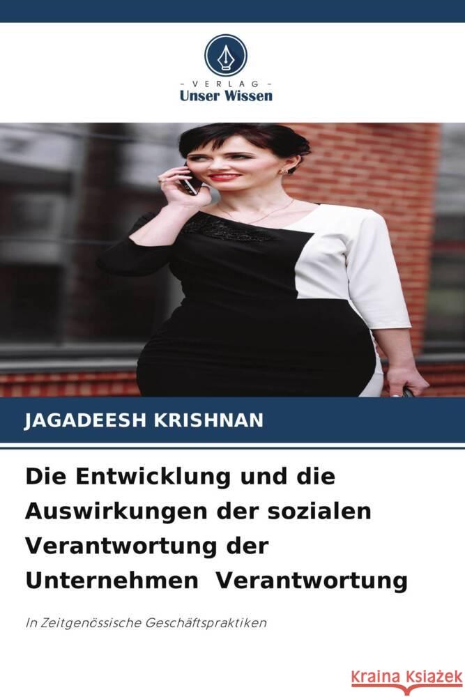 Die Entwicklung und die Auswirkungen der sozialen Verantwortung der Unternehmen Verantwortung Krishnan, Jagadeesh 9786208917166 Verlag Unser Wissen - książka
