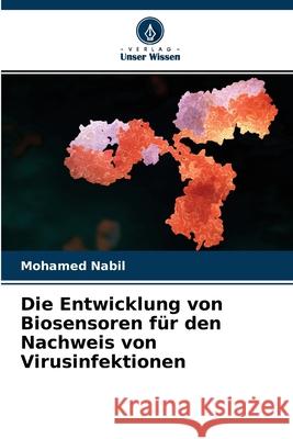 Die Entwicklung von Biosensoren für den Nachweis von Virusinfektionen Mohamed Nabil 9786204149677 Verlag Unser Wissen - książka