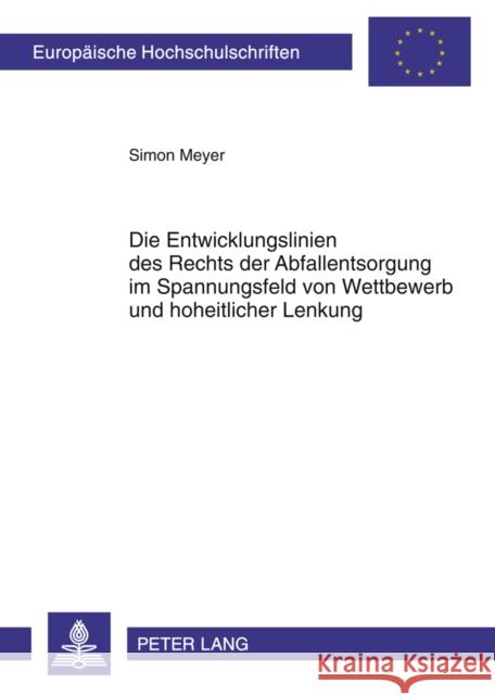 Die Entwicklungslinien Des Rechts Der Abfallentsorgung Im Spannungsfeld Von Wettbewerb Und Hoheitlicher Lenkung Meyer, Simon 9783631608982 Lang, Peter, Gmbh, Internationaler Verlag Der - książka