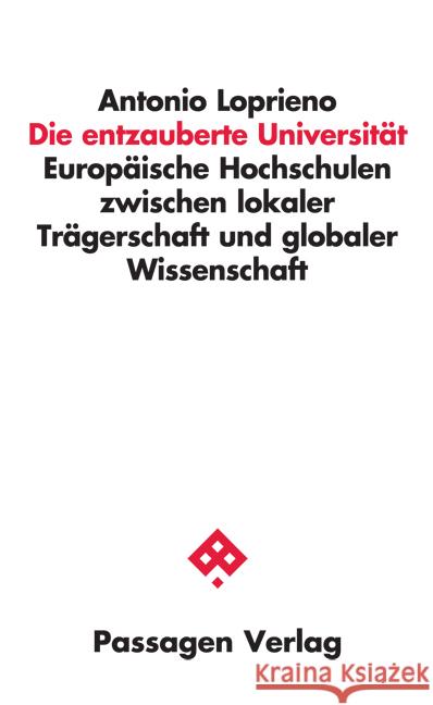 Die entzauberte Universität : Europäische Hochschulen zwischen lokaler Trägerschaft und globaler Wissenschaft Loprieno, Antonio 9783709203415 Passagen Verlag - książka