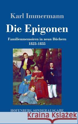 Die Epigonen: Familienmemoiren in neun Büchern 1823-1835 Immermann, Karl 9783743730779 Hofenberg - książka