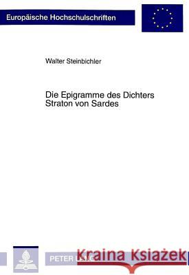 Die Epigramme Des Dichters Straton Von Sardes: Ein Beitrag Zum Griechischen Paiderotischen Epigramm Steinbichler, Walter 9783631329245 Peter Lang Gmbh, Internationaler Verlag Der W - książka