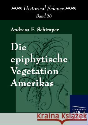 Die epiphytische Vegetation Amerikas Schimper, Andreas F. 9783867412421 Europäischer Hochschulverlag - książka