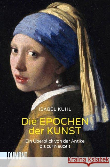 Die Epochen der Kunst : Ein Überblick von der Antike bis zur Neuzeit Kuhl, Isabel 9783832164041 DuMont Buchverlag - książka