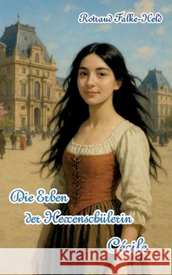 Die Erben der Hexensch?lerin: C?cile Rotraud Falke-Held 9783819229732 Bod - Books on Demand - książka