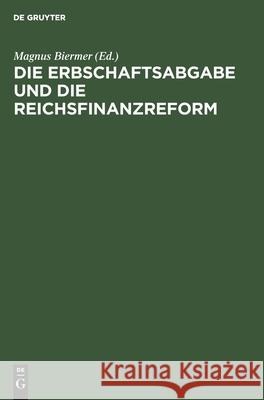 Die Erbschaftsabgabe und die Reichsfinanzreform Hans Delbrück, Magnus Hans Biermer Delbrück 9783111161563 De Gruyter - książka