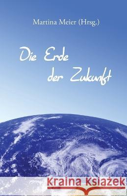 Die Erde der Zukunft Martina Meier 9783990510971 Papierfresserchens Mtm-Verlag - książka