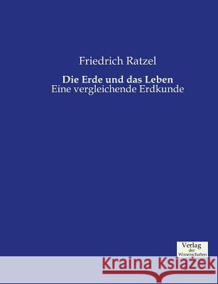 Die Erde und das Leben: Eine vergleichende Erdkunde Friedrich Ratzel 9783957005229 Vero Verlag - książka