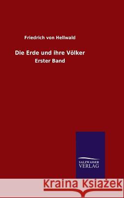 Die Erde und ihre Völker Friedrich Von Hellwald 9783846065372 Salzwasser-Verlag Gmbh - książka