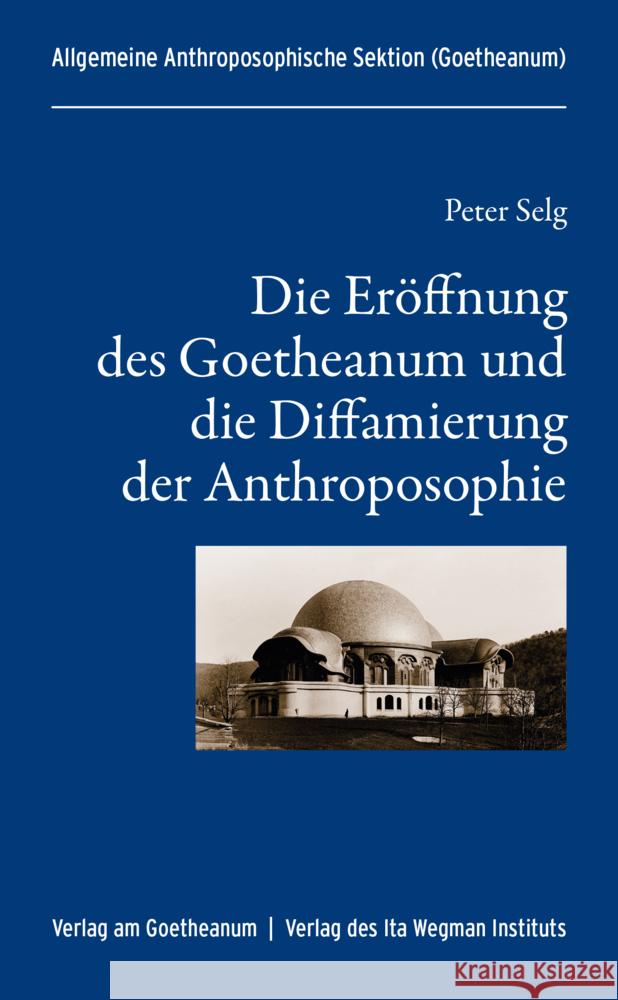 Die Eröffnung des Goetheanum und die Diffamierung der Anthroposophie Selg, Peter 9783723516751 Ita Wegman Institut - książka