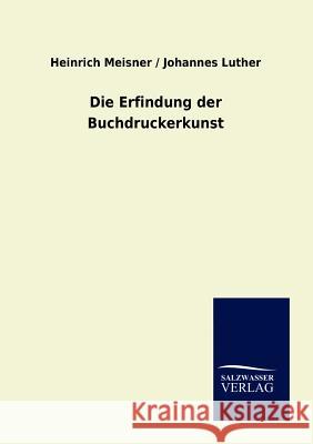 Die Erfindung der Buchdruckerkunst Meisner, Heinrich 9783864448690 Salzwasser-Verlag - książka