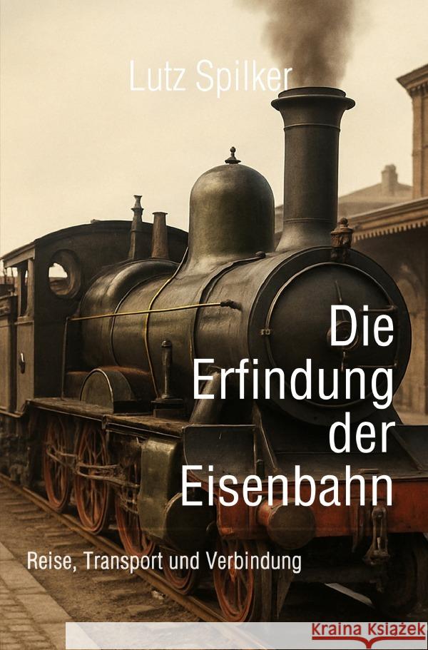 Die Erfindung der Eisenbahn Spilker, Lutz 9783565052073 epubli - książka